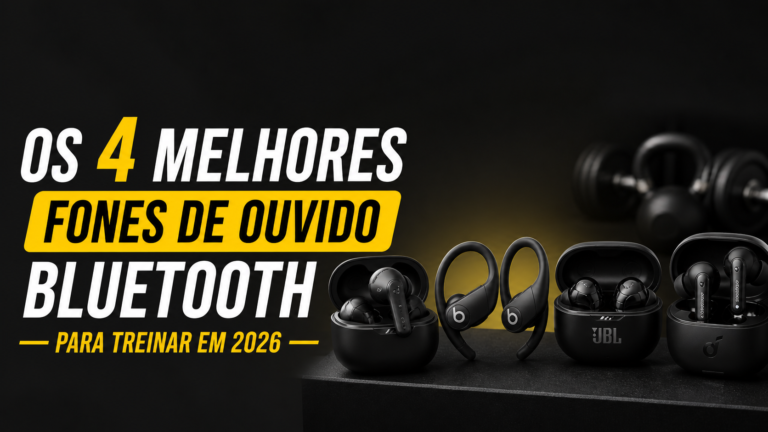 Os 4 Melhores Fones de Ouvido Bluetooth para Treinar em 2026